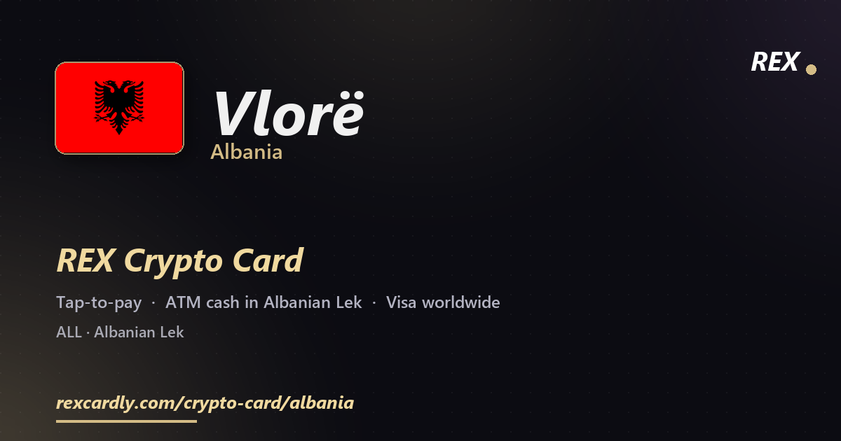 REX Crypto Card in Vlorë, Albania — tap-to-pay Visa, ATM cash in Albanian Lek