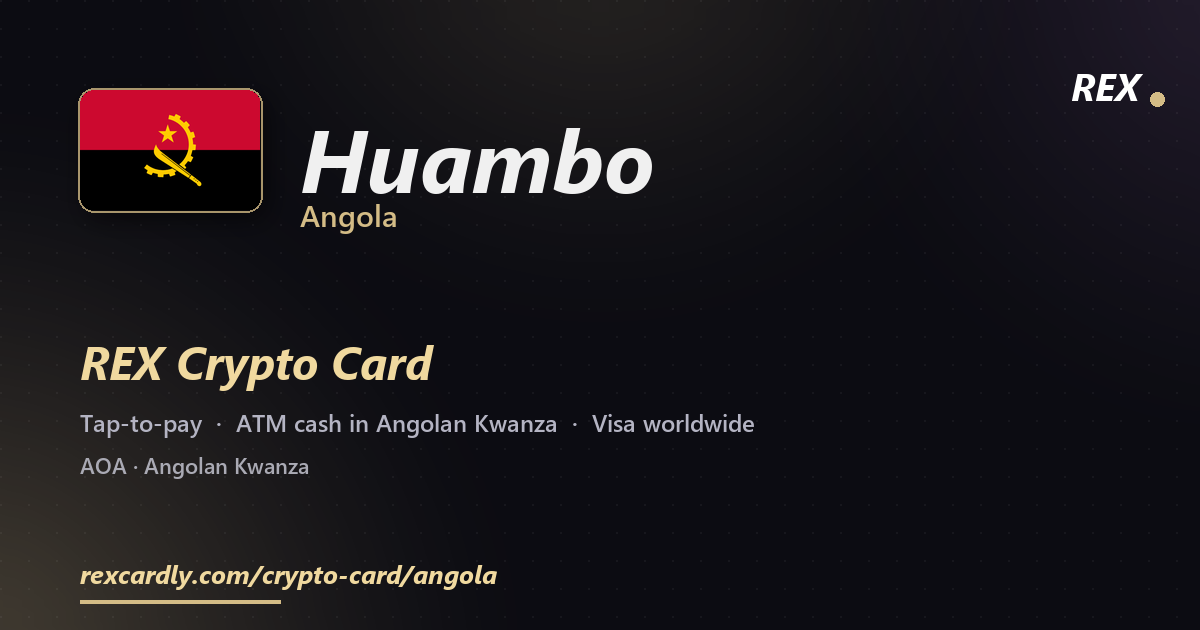 REX Crypto Card in Huambo, Angola — tap-to-pay Visa, ATM cash in Angolan Kwanza