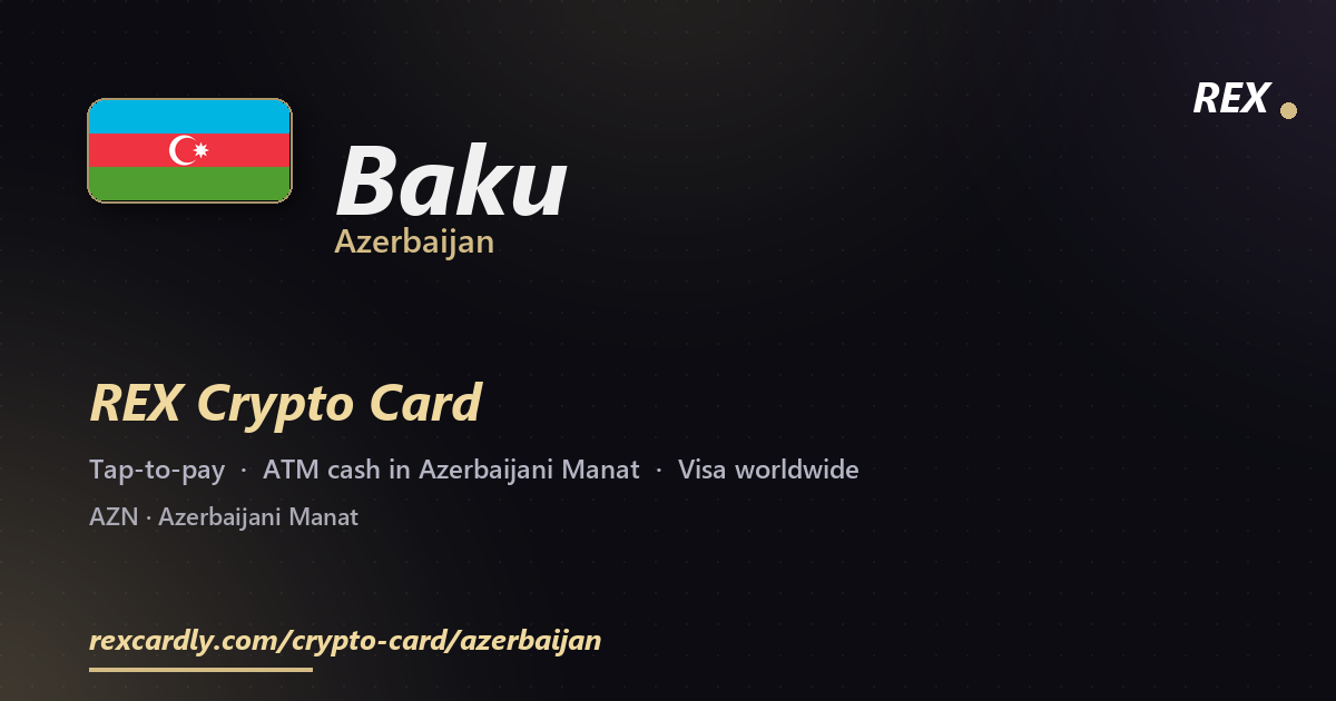 REX Crypto Card in Baku, Azerbaijan — tap-to-pay Visa, ATM cash in Azerbaijani Manat