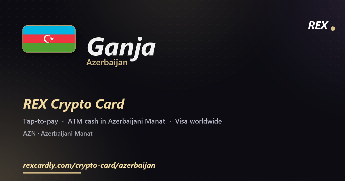 REX Crypto Card in Ganja, Azerbaijan — tap-to-pay Visa, ATM cash in Azerbaijani Manat
