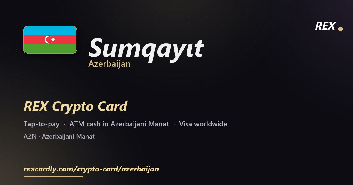 REX Crypto Card in Sumqayıt, Azerbaijan — tap-to-pay Visa, ATM cash in Azerbaijani Manat