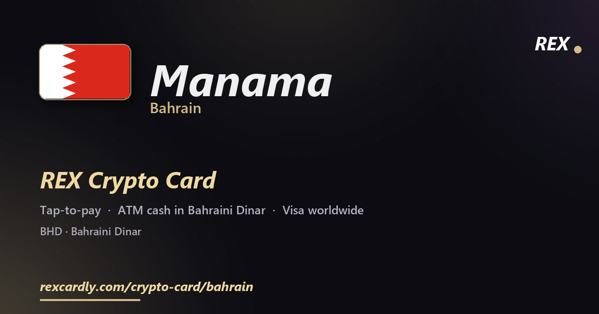 REX Crypto Card in Manama, Bahrain — tap-to-pay Visa, ATM cash in Bahraini Dinar
