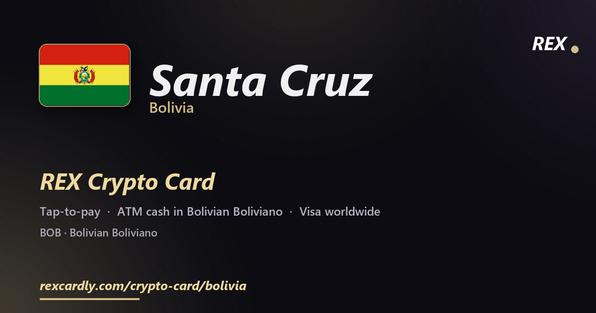 REX Crypto Card in Santa Cruz, Bolivia — tap-to-pay Visa, ATM cash in Bolivian Boliviano