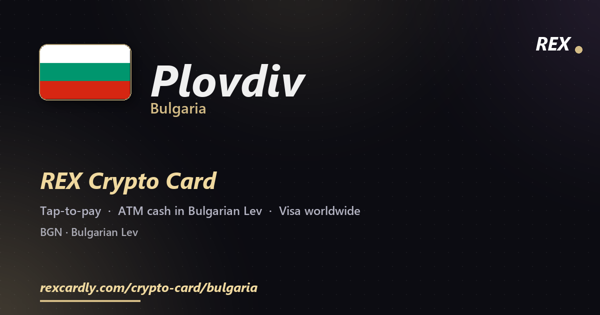 REX Crypto Card in Plovdiv, Bulgaria — tap-to-pay Visa, ATM cash in Bulgarian Lev