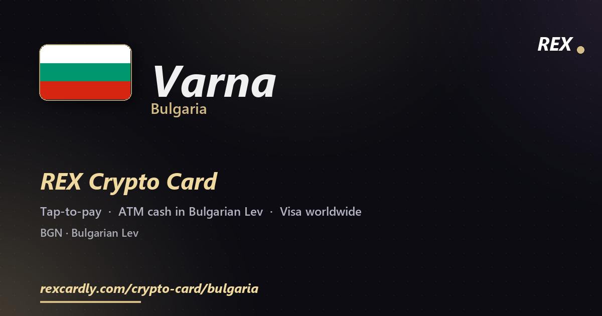 REX Crypto Card in Varna, Bulgaria — tap-to-pay Visa, ATM cash in Bulgarian Lev