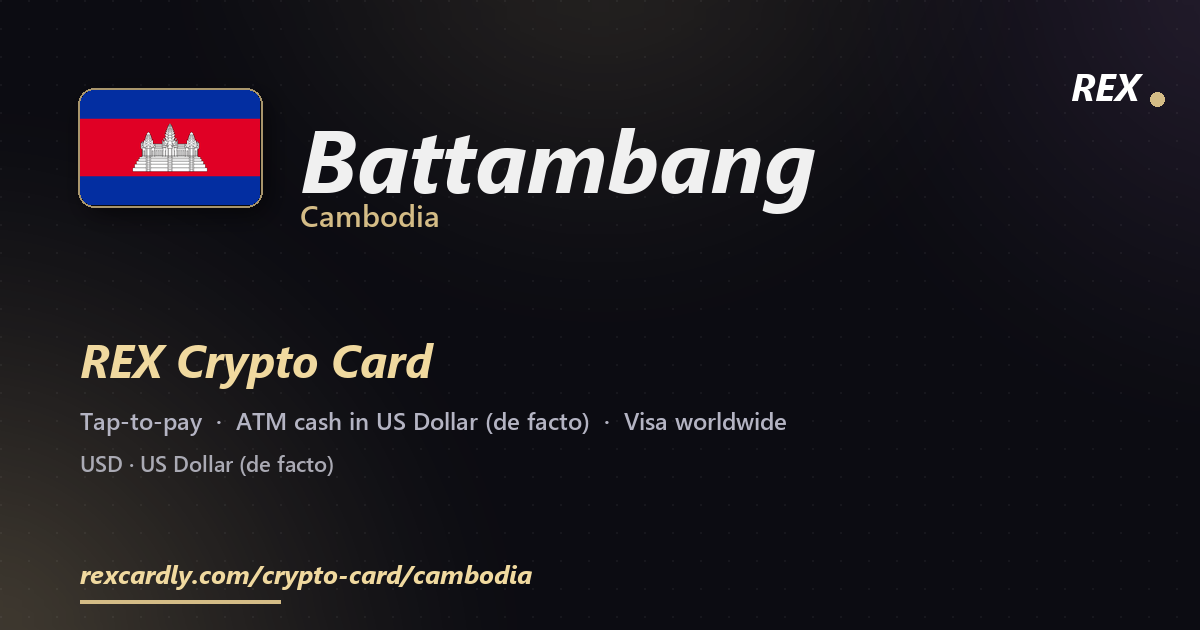 REX Crypto Card in Battambang, Cambodia — tap-to-pay Visa, ATM cash in US Dollar (de facto)