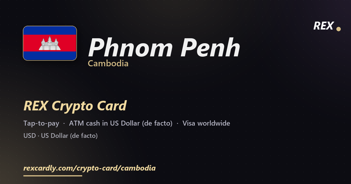 REX Crypto Card in Phnom Penh, Cambodia — tap-to-pay Visa, ATM cash in US Dollar (de facto)