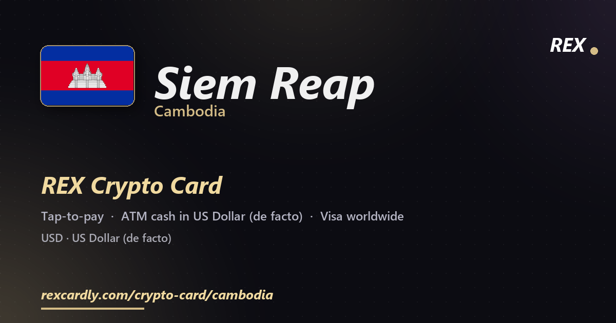 REX Crypto Card in Siem Reap, Cambodia — tap-to-pay Visa, ATM cash in US Dollar (de facto)