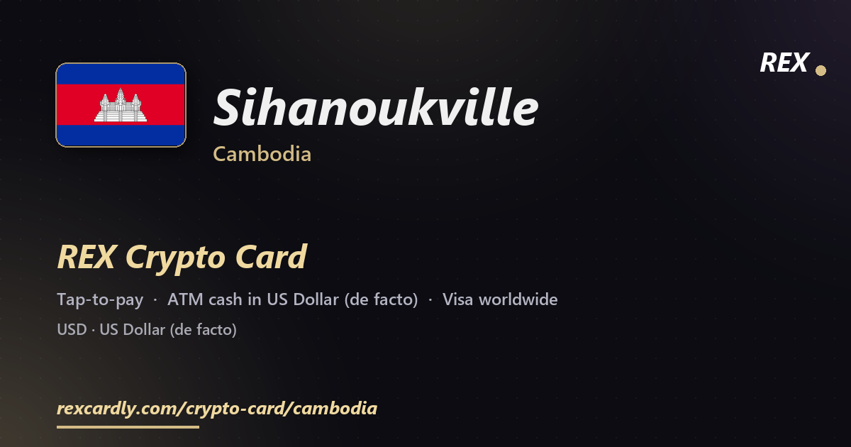 REX Crypto Card in Sihanoukville, Cambodia — tap-to-pay Visa, ATM cash in US Dollar (de facto)