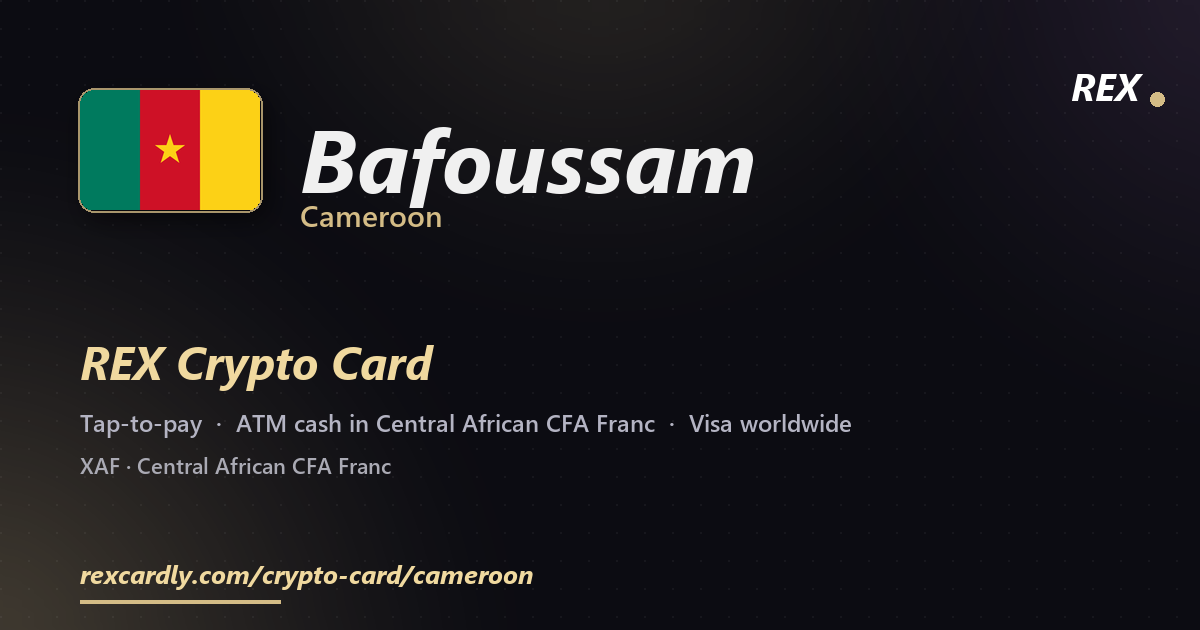 REX Crypto Card in Bafoussam, Cameroon — tap-to-pay Visa, ATM cash in Central African CFA Franc