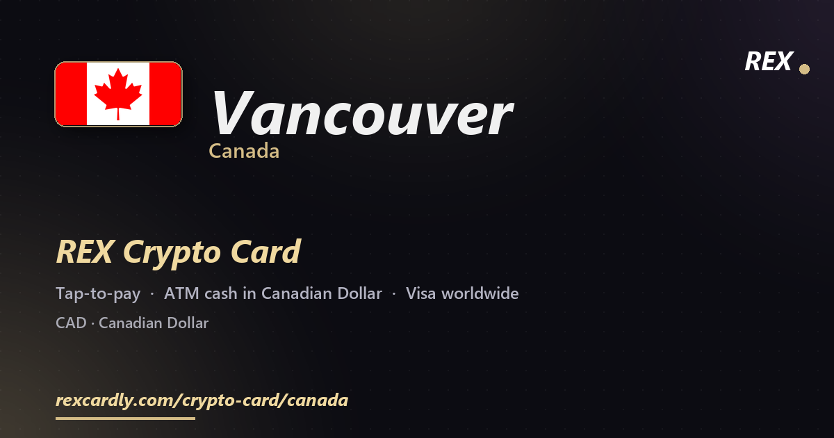 REX Crypto Card in Vancouver, Canada — tap-to-pay Visa, ATM cash in Canadian Dollar