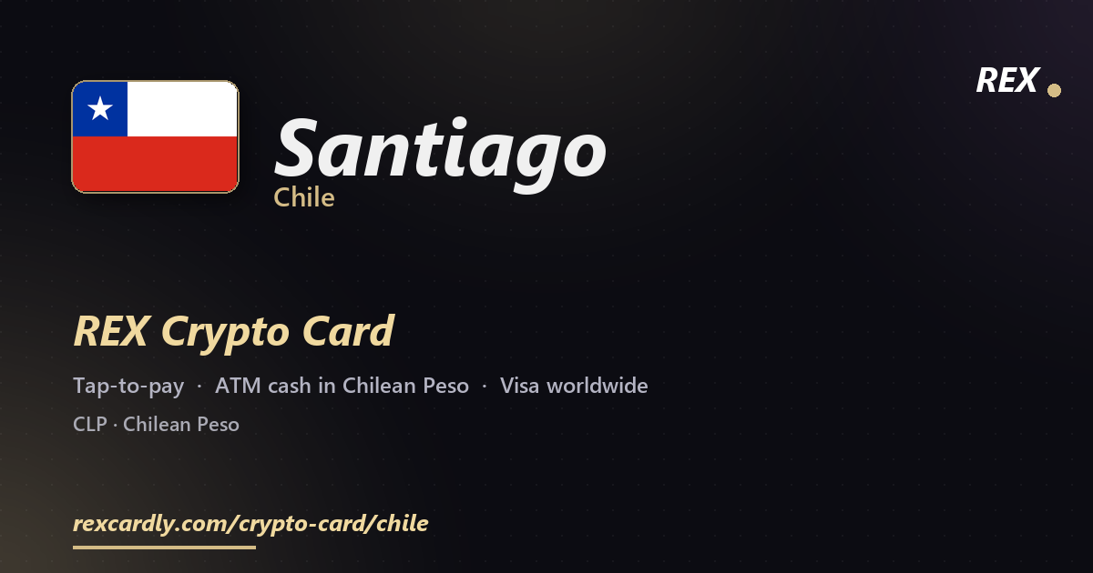 REX Crypto Card in Santiago, Chile — tap-to-pay Visa, ATM cash in Chilean Peso
