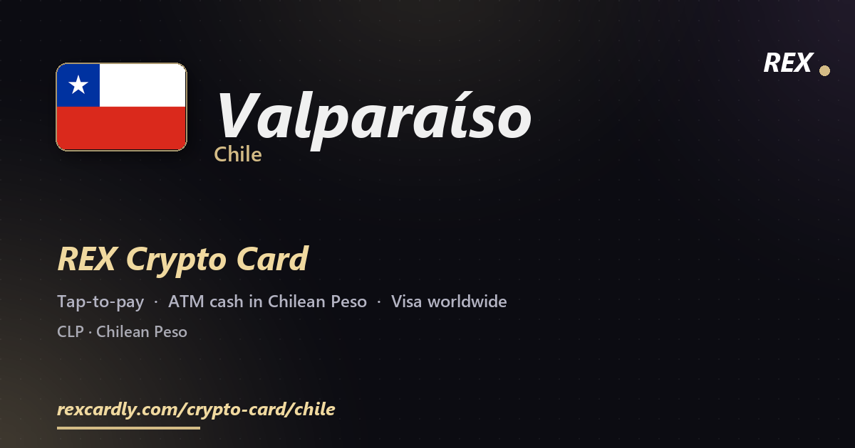 REX Crypto Card in Valparaíso, Chile — tap-to-pay Visa, ATM cash in Chilean Peso