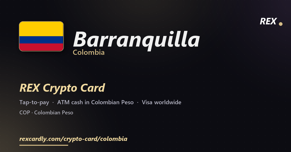REX Crypto Card in Barranquilla, Colombia — tap-to-pay Visa, ATM cash in Colombian Peso