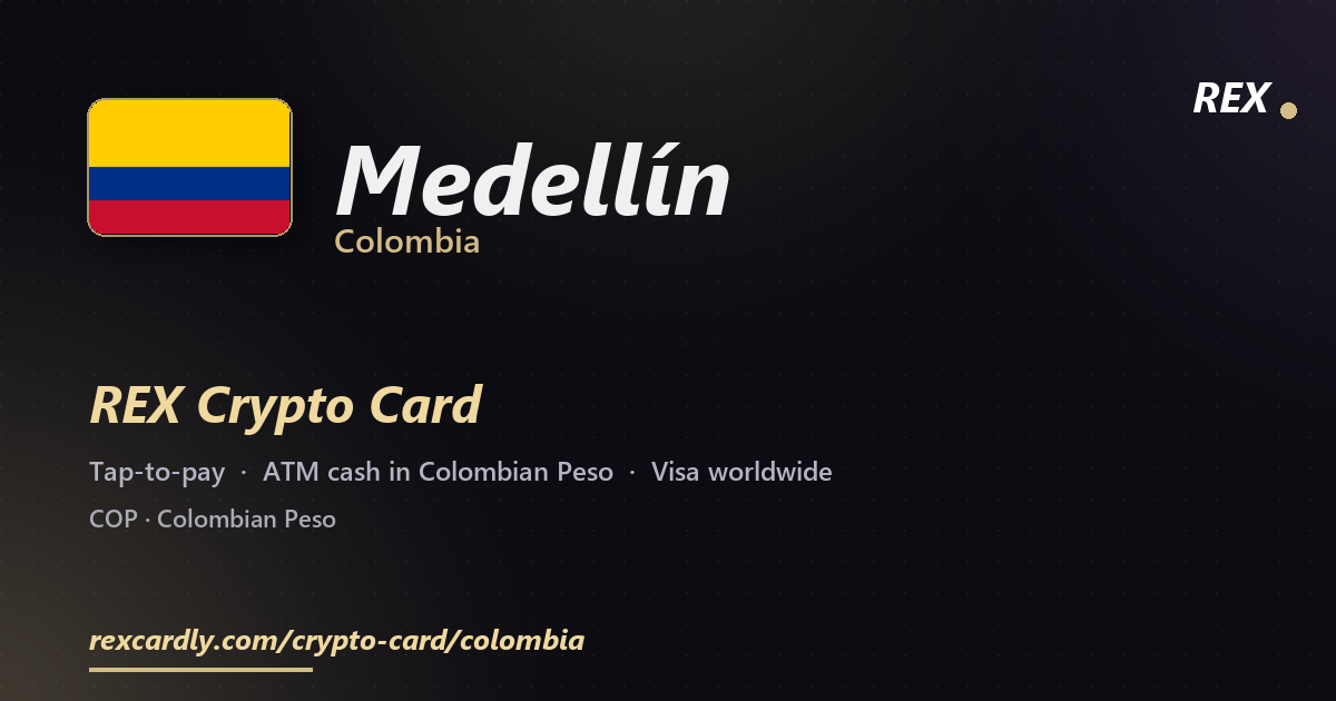 REX Crypto Card in Medellín, Colombia — tap-to-pay Visa, ATM cash in Colombian Peso
