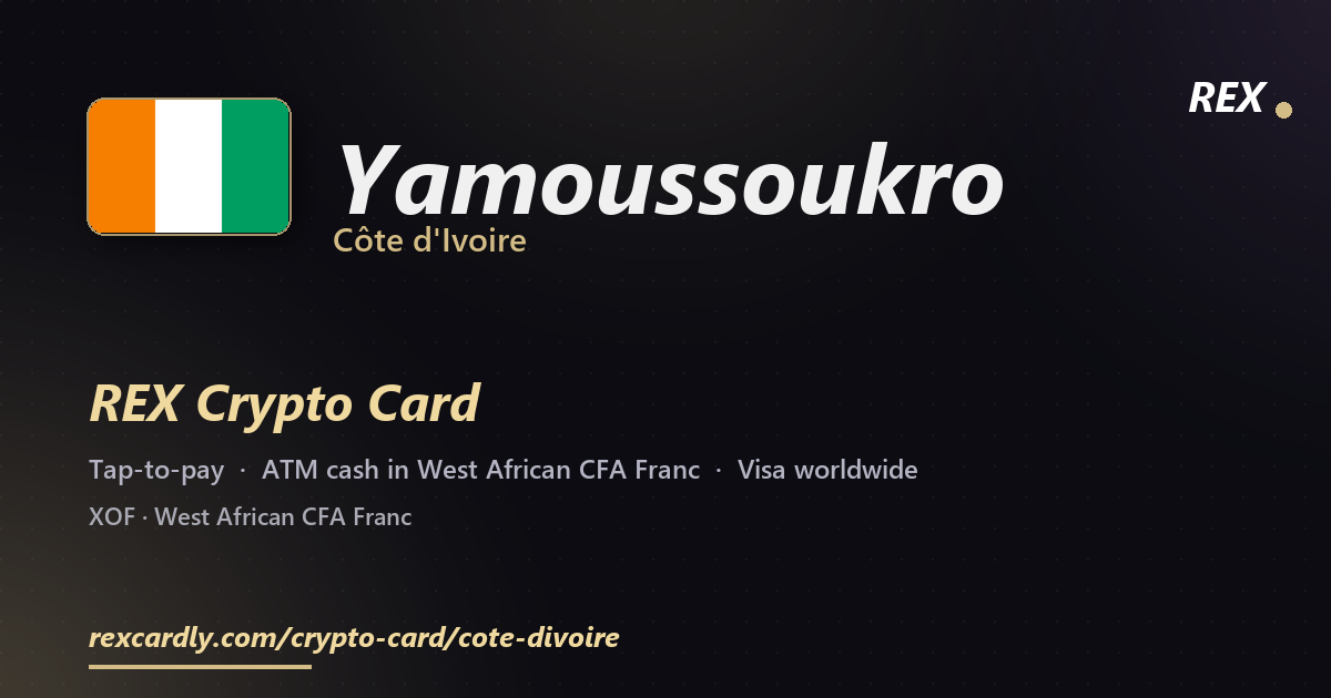 REX Crypto Card in Yamoussoukro, Côte d'Ivoire — tap-to-pay Visa, ATM cash in West African CFA Franc