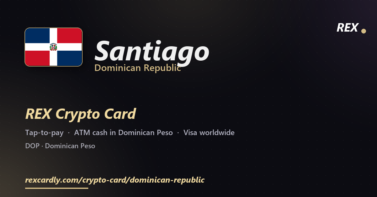 REX Crypto Card in Santiago, Dominican Republic โ tap-to-pay Visa, ATM cash in Dominican Peso