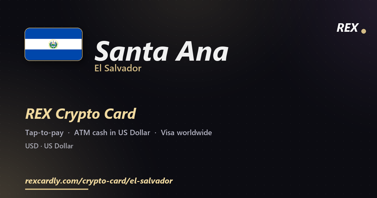 REX Crypto Card in Santa Ana, El Salvador — tap-to-pay Visa, ATM cash in US Dollar