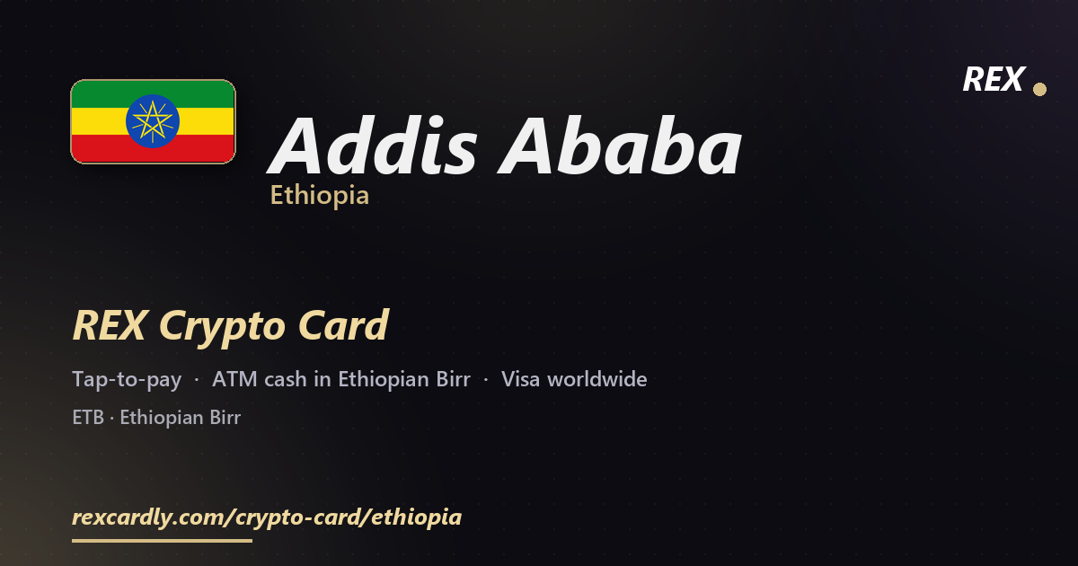 REX Crypto Card in Addis Ababa, Ethiopia โ tap-to-pay Visa, ATM cash in Ethiopian Birr
