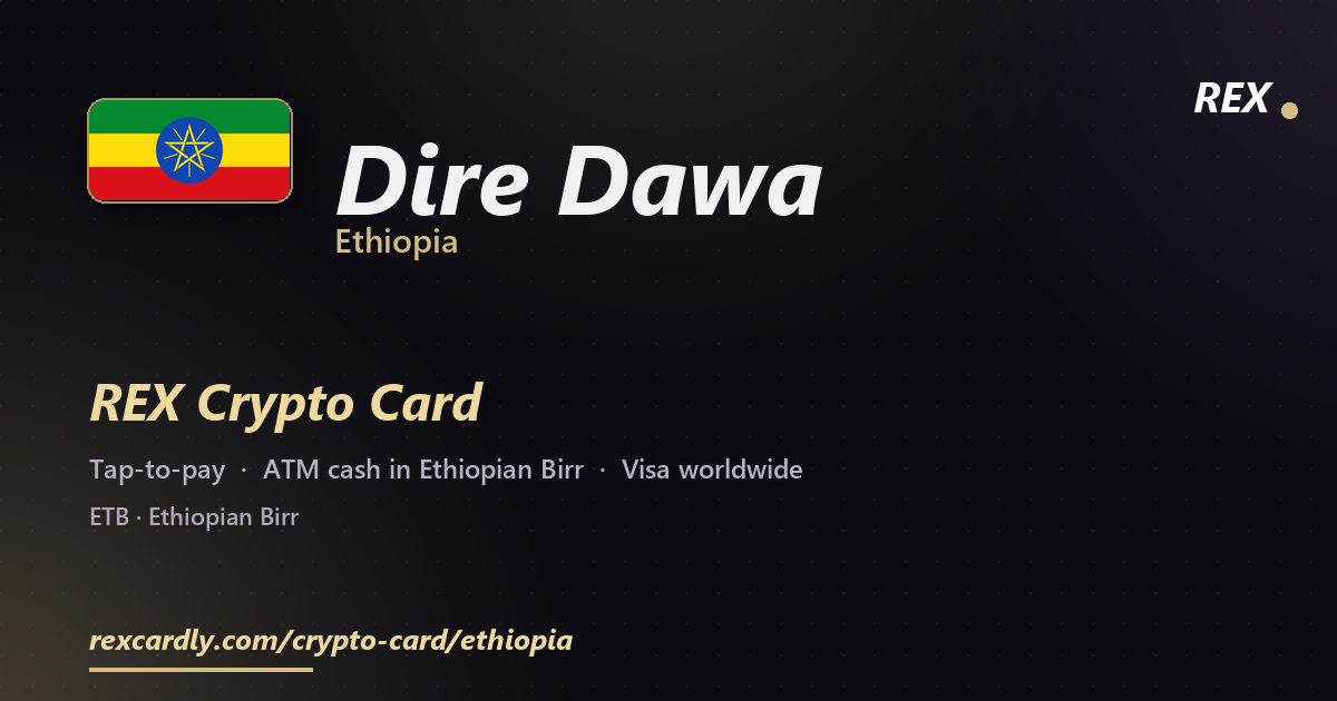 REX Crypto Card in Dire Dawa, Ethiopia โ tap-to-pay Visa, ATM cash in Ethiopian Birr