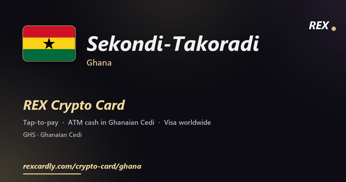 REX Crypto Card in Sekondi-Takoradi, Ghana — tap-to-pay Visa, ATM cash in Ghanaian Cedi