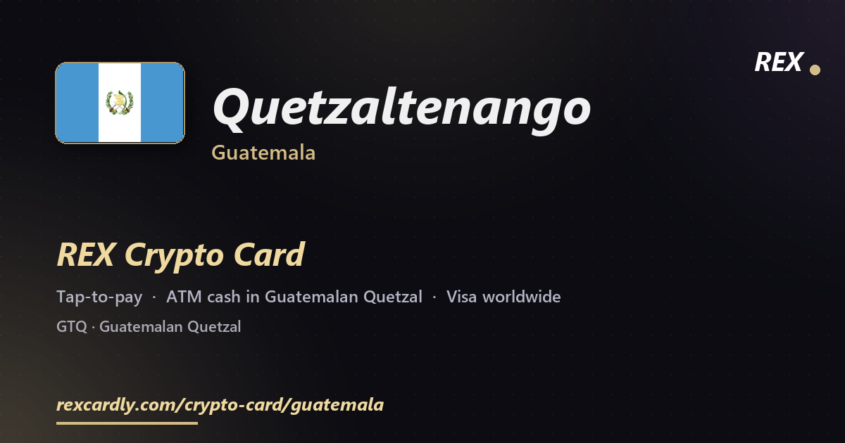 REX Crypto Card in Quetzaltenango, Guatemala โ tap-to-pay Visa, ATM cash in Guatemalan Quetzal