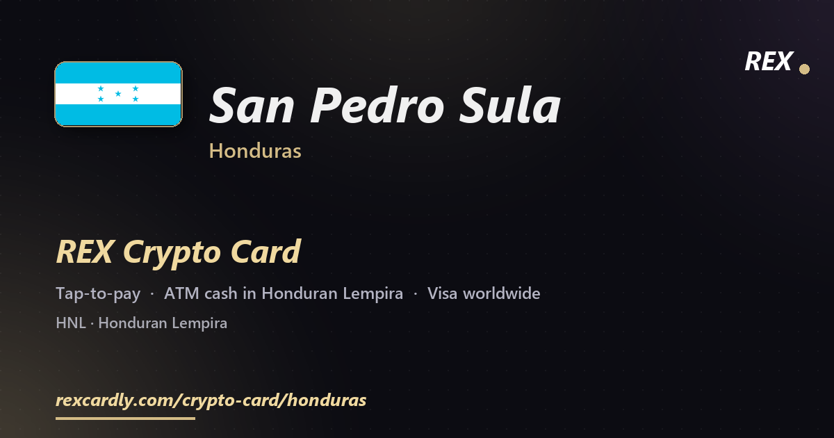 REX Crypto Card in San Pedro Sula, Honduras — tap-to-pay Visa, ATM cash in Honduran Lempira