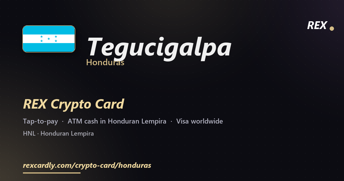 REX Crypto Card in Tegucigalpa, Honduras — tap-to-pay Visa, ATM cash in Honduran Lempira
