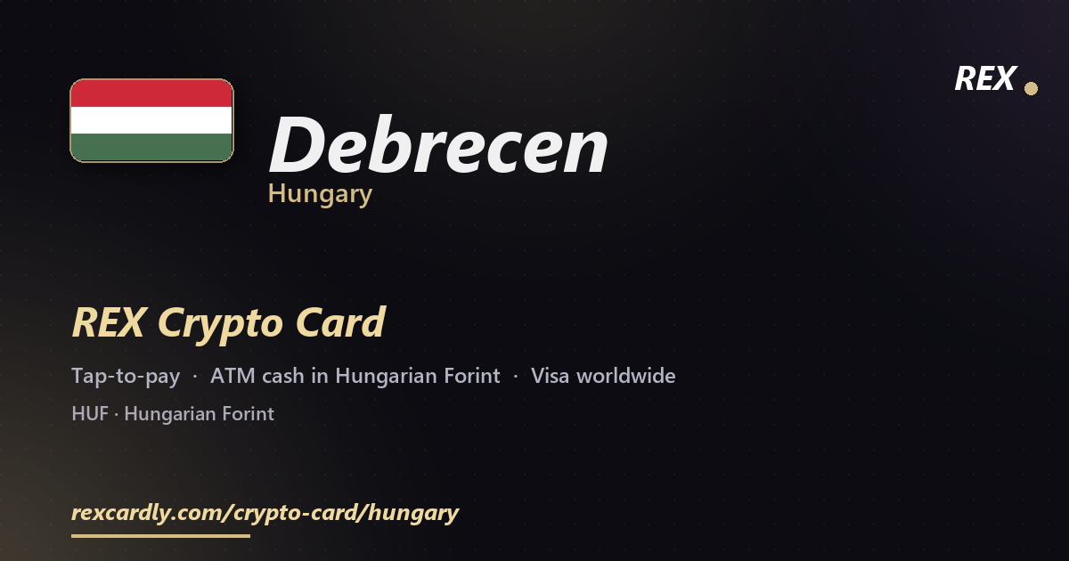 REX Crypto Card in Debrecen, Hungary — tap-to-pay Visa, ATM cash in Hungarian Forint