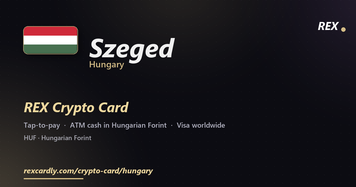 REX Crypto Card in Szeged, Hungary — tap-to-pay Visa, ATM cash in Hungarian Forint
