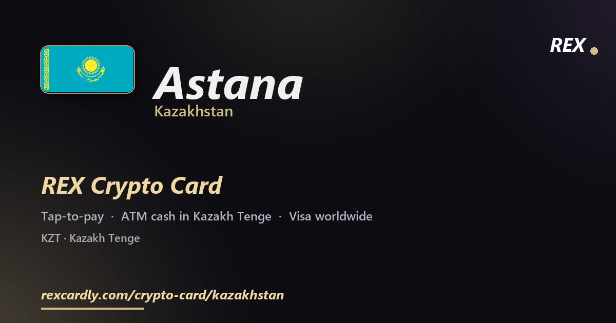 REX Crypto Card in Astana, Kazakhstan — tap-to-pay Visa, ATM cash in Kazakh Tenge
