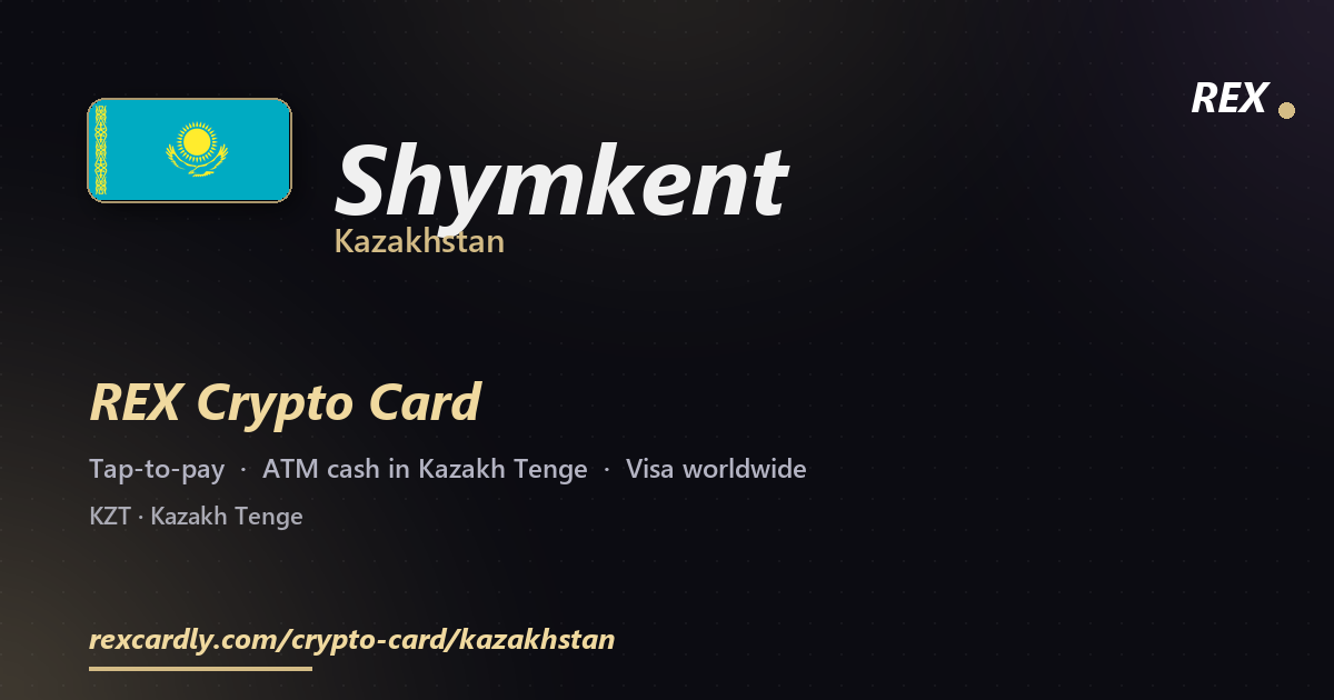 REX Crypto Card in Shymkent, Kazakhstan — tap-to-pay Visa, ATM cash in Kazakh Tenge