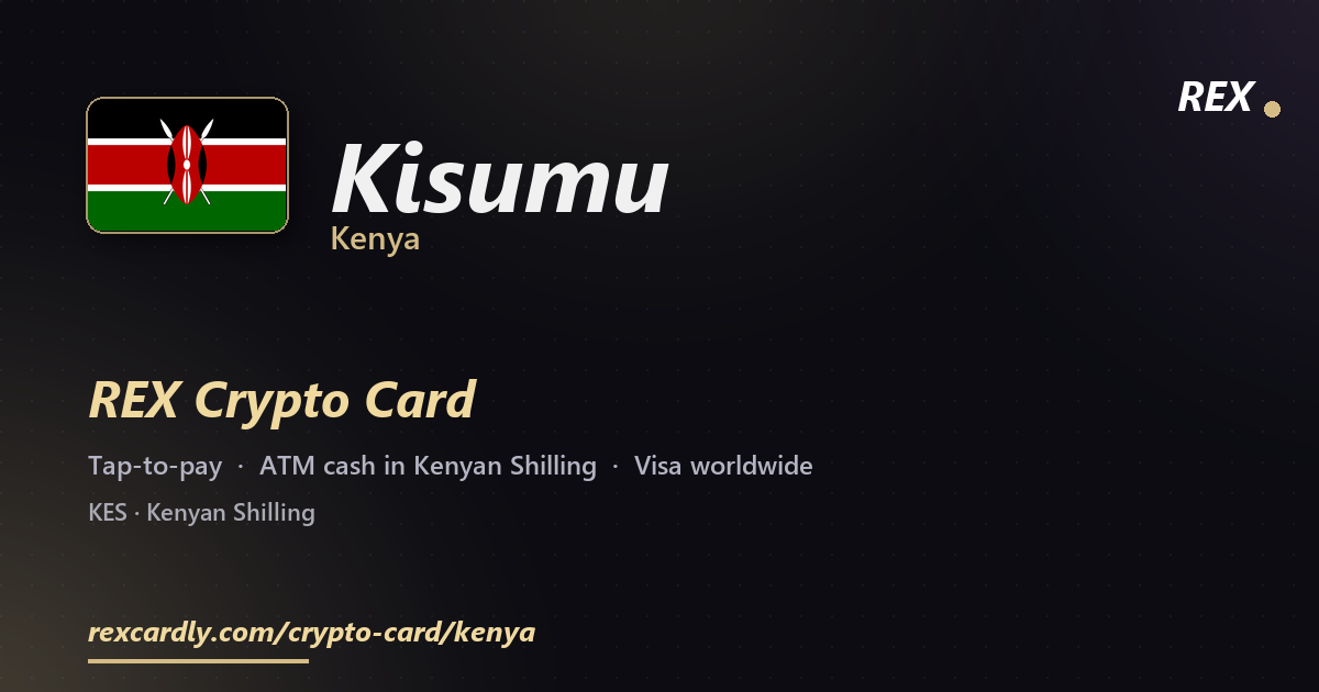 REX Crypto Card in Kisumu, Kenya — tap-to-pay Visa, ATM cash in Kenyan Shilling