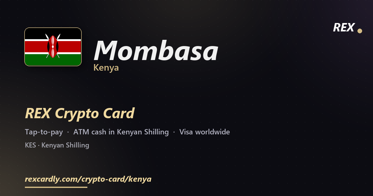 REX Crypto Card in Mombasa, Kenya — tap-to-pay Visa, ATM cash in Kenyan Shilling