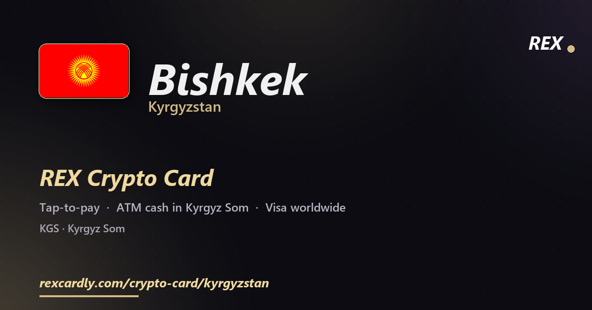 REX Crypto Card in Bishkek, Kyrgyzstan — tap-to-pay Visa, ATM cash in Kyrgyz Som