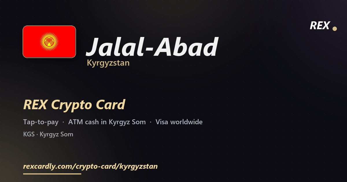 REX Crypto Card in Jalal-Abad, Kyrgyzstan — tap-to-pay Visa, ATM cash in Kyrgyz Som