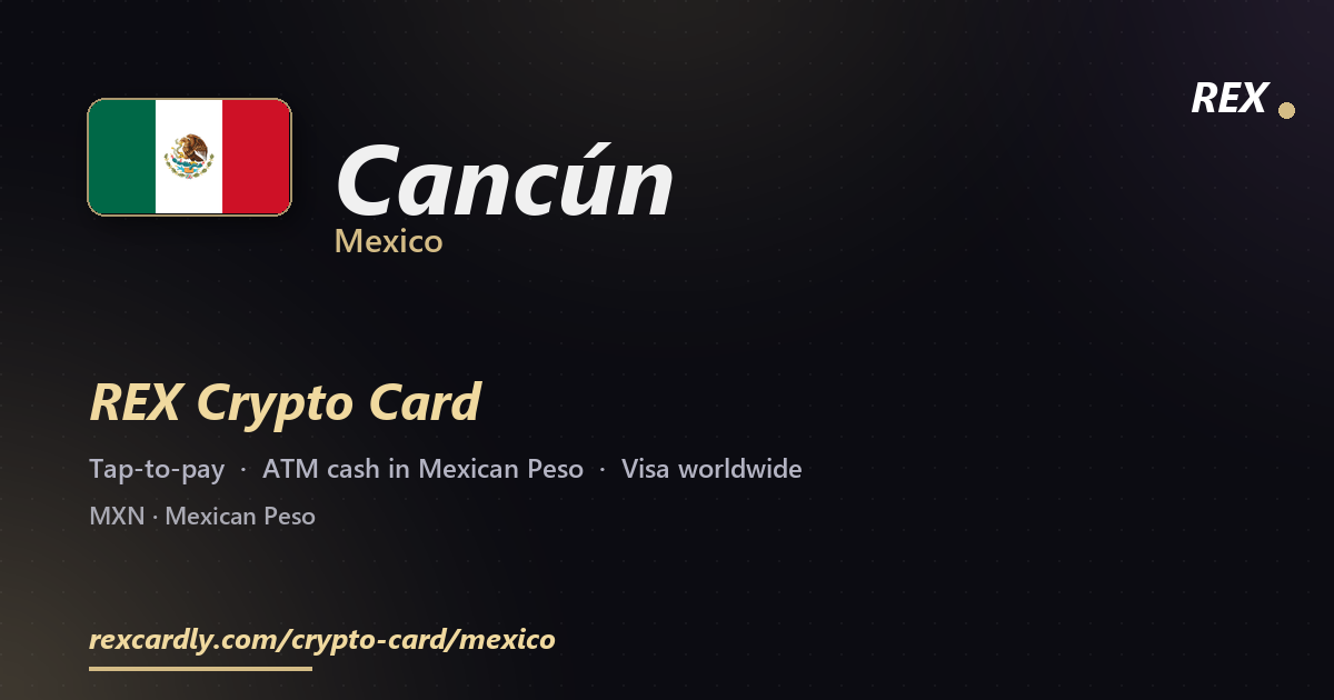 REX Crypto Card in Cancún, Mexico — tap-to-pay Visa, ATM cash in Mexican Peso
