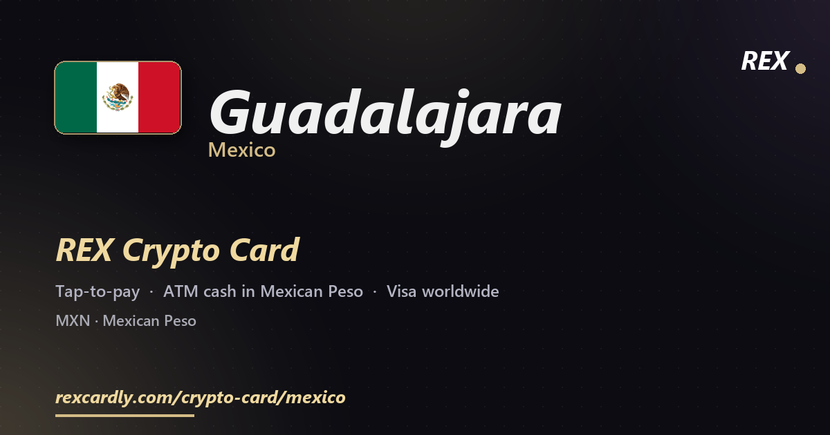 REX Crypto Card in Guadalajara, Mexico — tap-to-pay Visa, ATM cash in Mexican Peso