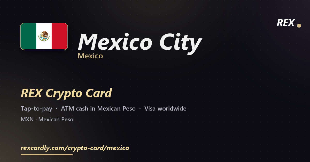 REX Crypto Card in Mexico City, Mexico — tap-to-pay Visa, ATM cash in Mexican Peso