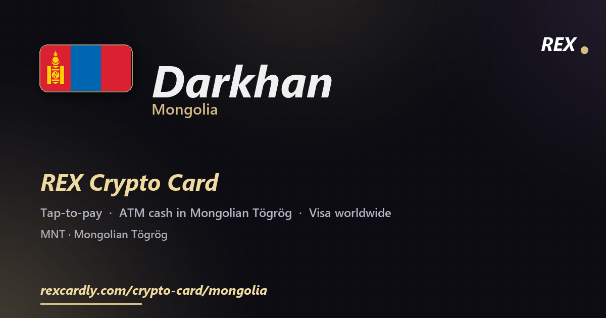 REX Crypto Card in Darkhan, Mongolia — tap-to-pay Visa, ATM cash in Mongolian Tögrög