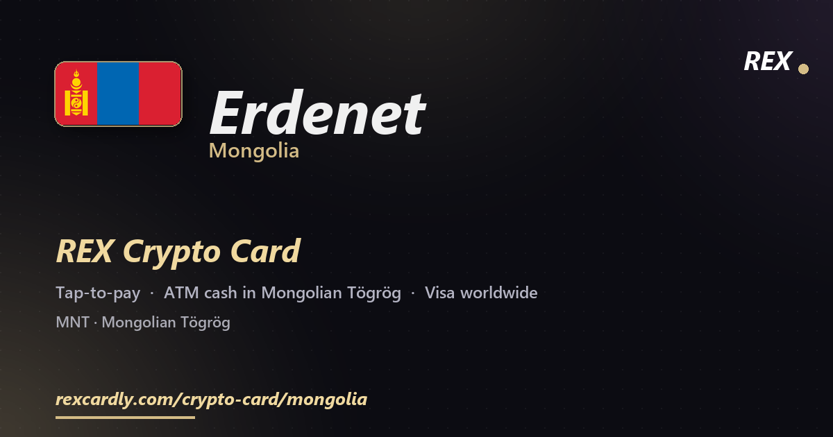 REX Crypto Card in Erdenet, Mongolia — tap-to-pay Visa, ATM cash in Mongolian Tögrög