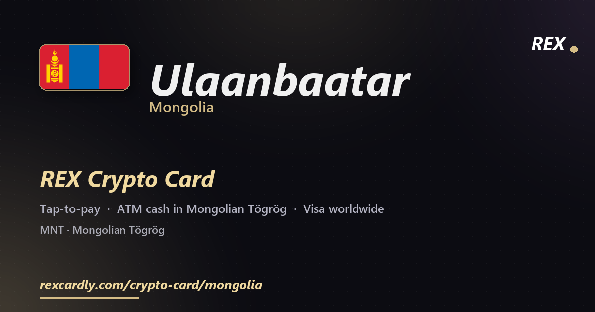 REX Crypto Card in Ulaanbaatar, Mongolia — tap-to-pay Visa, ATM cash in Mongolian Tögrög