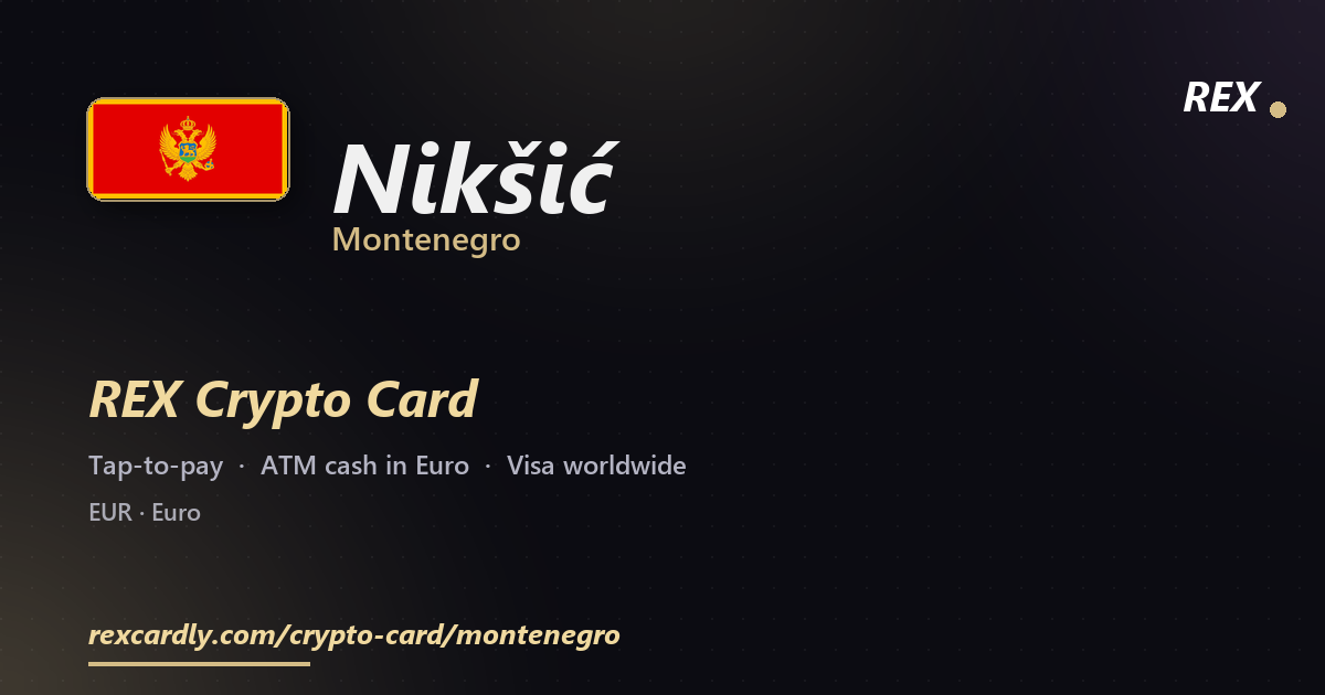 REX Crypto Card in Nikšić, Montenegro — tap-to-pay Visa, ATM cash in Euro