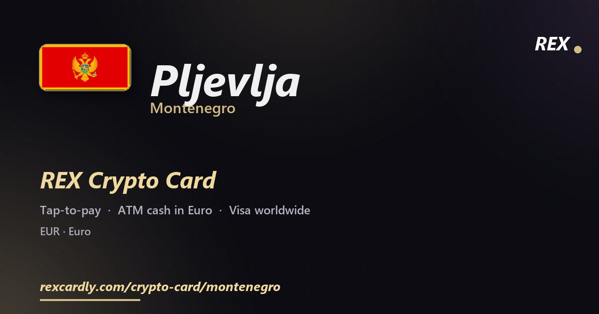 REX Crypto Card in Pljevlja, Montenegro — tap-to-pay Visa, ATM cash in Euro