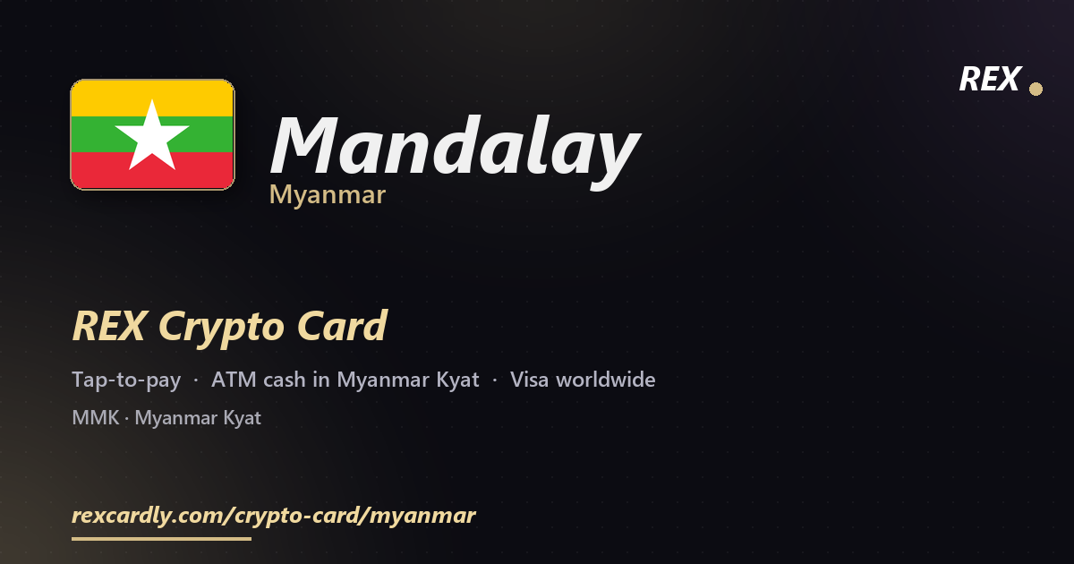REX Crypto Card in Mandalay, Myanmar — tap-to-pay Visa, ATM cash in Myanmar Kyat