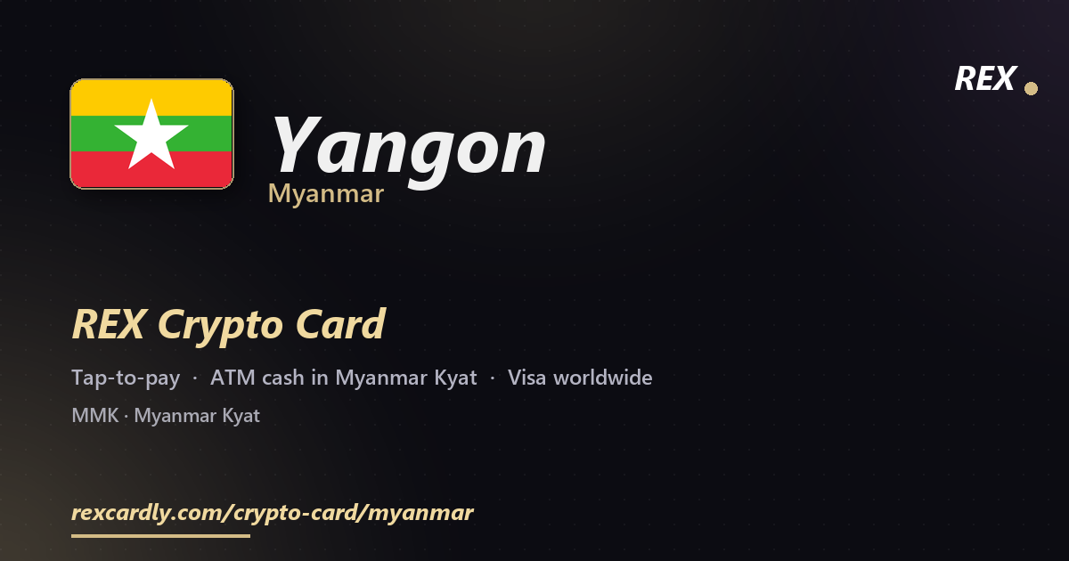REX Crypto Card in Yangon, Myanmar — tap-to-pay Visa, ATM cash in Myanmar Kyat