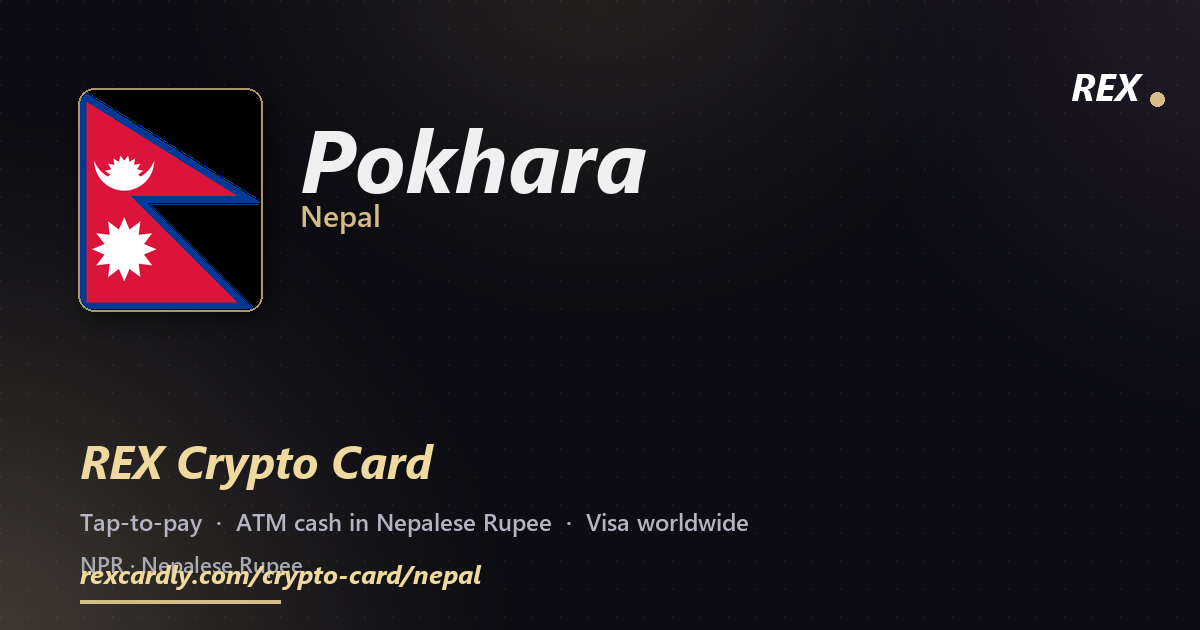 REX Crypto Card in Pokhara, Nepal — tap-to-pay Visa, ATM cash in Nepalese Rupee