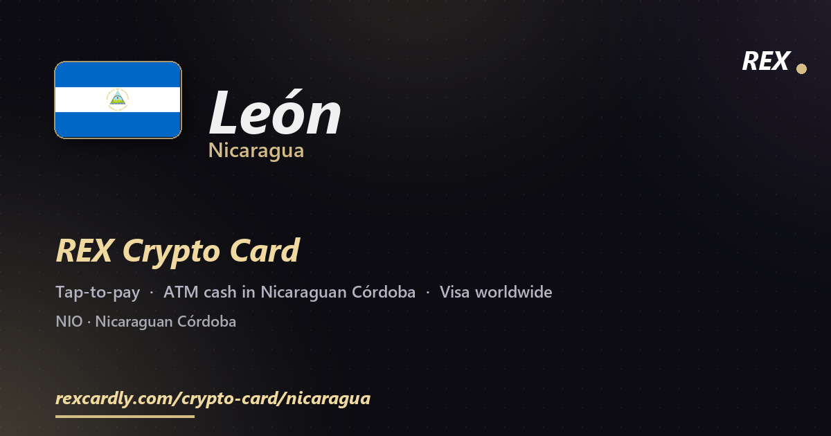 REX Crypto Card in León, Nicaragua — tap-to-pay Visa, ATM cash in Nicaraguan Córdoba