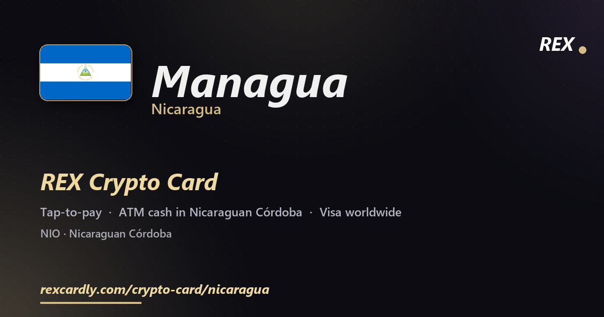 REX Crypto Card in Managua, Nicaragua — tap-to-pay Visa, ATM cash in Nicaraguan Córdoba