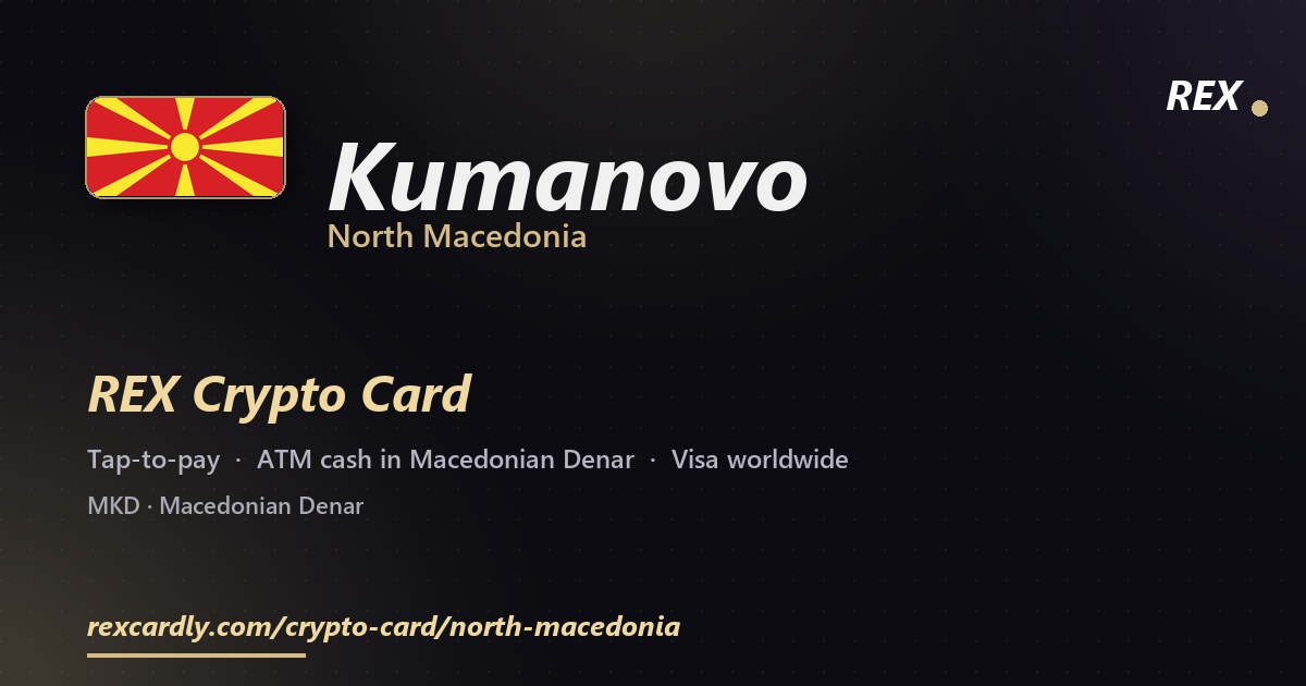 REX Crypto Card in Kumanovo, North Macedonia โ tap-to-pay Visa, ATM cash in Macedonian Denar